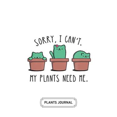 Imagem de Gardening Journal | Soft Cover | 100 Pages | 6 x 9 Inches | Xmas, Halloween Gifts: Sorry I Can't My Plants Need Me: Develop Your Green Thumb and Care for Your House-Plant Family