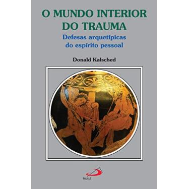 Imagem de O mundo interior do trauma: Defesas arquetípicas do espírito pessoal (Amor e Psique)