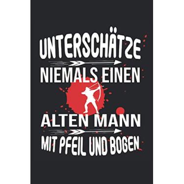 Imagem de Alter Mann mit Pfeil und Bogen: Bogenschützen Notizbuch 120 Seiten Liniert Geschenk, Bogensport, Bogenschiessen