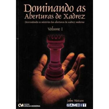 Imagem de Dominando as Aberturas de Xadrez - Vol. I - Desvendando os Mistérios d