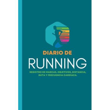 Imagem de Diario de running: Cuaderno de entrenamiento - Objetivos, distancia, tiempo, ruta, frecuencia cardíaca, etc... - Formato 16 cm x 23 cm, de 110 páginas ... profesionales como para principiantes