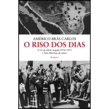 Imagem de O Riso Dos Dias - O 25 De Abril, Angola 1974-1975 E Três Histórias De Amor
