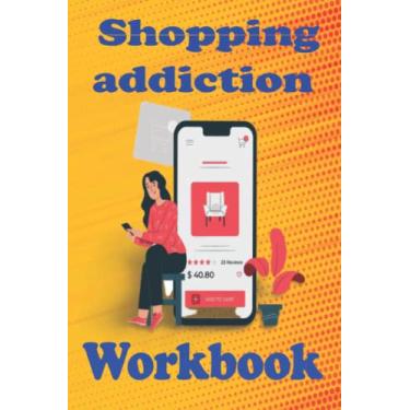 Imagem de Shopping Addiction Workbook: Lined Journal / Notebook For Note The Expenses, 120 Pages 6x9, Soft Cover, Matte Finish
