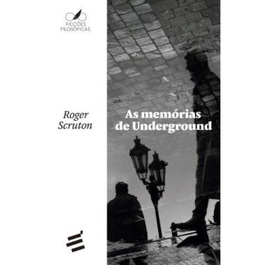 Imagem de As Memórias de Underground ( Roger Scruton ) - E Realizações