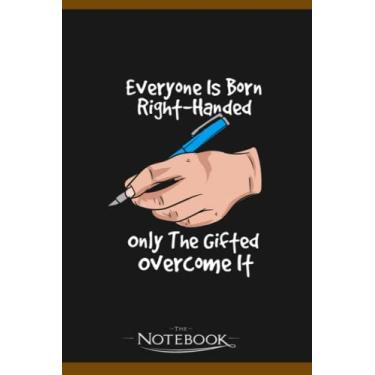 Imagem de Funny Everyone Is Born Right Handed Proud Lefty Notebook: Perfect Gifts For Loved one| Notebook, Note Pad, Notes, Birthday Present Gift 120 Lined Pages 6 x 9 Inch 120 Lined Notes
