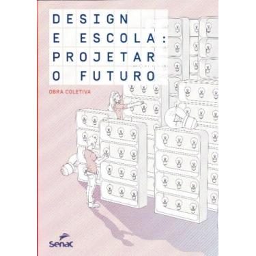 Imagem de Design E Escola: Projetar O Futuro - Senac Editora