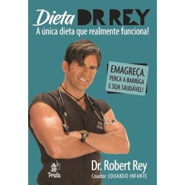 Imagem de Dieta Dr. Rey - A Única Dieta Que Realmente Funciona! - PRATA EDITORA,