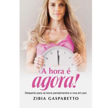 Imagem de Livro - A Hora é Agora: Desperte para os Bons Pensamentos e Viva em Paz - Zibia Gasparetto