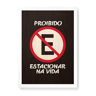 Imagem de Arte Maníacos Quadro Decorativo em Madeira Placa Proibido Estacionar Na Vida - 23x16,25cm (Moldura caixa em laca branca)