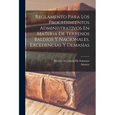 Imagem de Reglamento Para Los Procedimientos Administrativos En Materia De Terrenos Baldíos Y Nacionales, Excedencias Y Demasías
