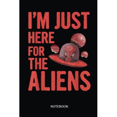 Imagem de Alien Notebook: I’M Just Here For The Aliens Quote For An Alien Nerd | Alien Journal, Lined Journal Ufo, Ufo Journal, Lined Journal Alien, Size 6 X 9", 120 Pages.