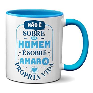 Imagem de Caneca Não É Sobre O Homem É Sobre Amar A Própria Vida (Azul)