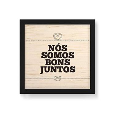 Imagem de Arte Maníacos Quadro Decorativo em Madeira Nós Somos Bons Juntos - 30x30cm (Moldura caixa em laca preta)