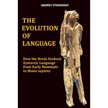 Imagem de The Evolution of Language: How the Brain Evolved Syntactic Language from Early Mammals to Homo sapiens