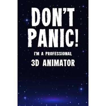 Imagem de Don't Panic! I'm A Professional 3D Animator: Customized 100 Page Lined Notebook Journal Gift For A Busy 3D Animator: Far Better Than A Throw Away Greeting Card.