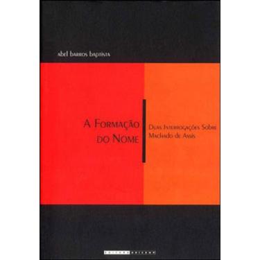Imagem de Formaçao Do Nome, A - Duas Interrogaçoes Sobre Machado De Assis