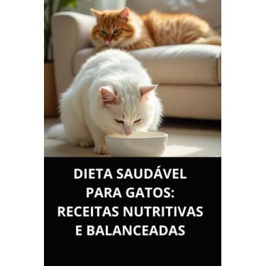Imagem de Livro Dieta Saudável para Gatos Receitas Nutritivas e Balanceadas