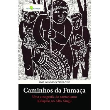 Imagem de Caminhos da Fumaça: uma Etnografia do Xamanismo Kalapalo no Alto Xingu