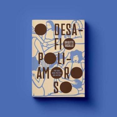 Imagem de O Desáfio Poliamoroso - Por Uma Nova Política dos Afetos - ELEFANTE ED