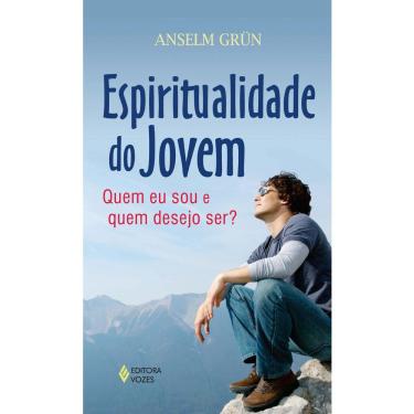 Imagem de Livro - Espiritualidade do Jovem: quem Eu Sou e quem Desejo Ser? - Anselm Grün
