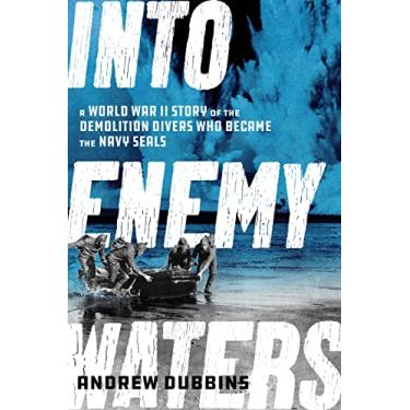 Imagem de Into Enemy Waters: A World War II Story of the Demolition Divers Who Became the Navy Seals