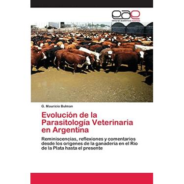 Imagem de Evolución de la Parasitología Veterinaria en Argentina: Reminiscencias, reflexiones y comentarios desde los orígenes de la ganadería en el Río de la Plata hasta el presente