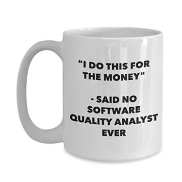 Imagem de "I Do This for the Money" - Caneca analista de qualidade Said No Software - Caneca de café de cacau quente engraçado - Gi mordaça de aniversário de Natal