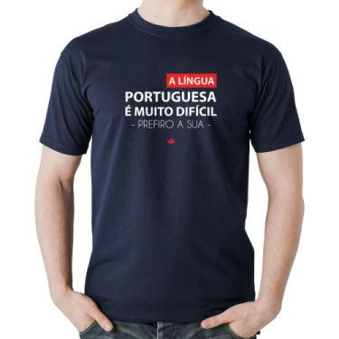 Imagem de Camiseta Algodão A língua portuguesa é muito difícil, prefiro a sua - 