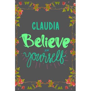 Imagem de Claudia Believe in yourself: Personalised Motivational Journal Notebook for Girls Named Claudia. (Custom Name Journal, Blank Journal, Write in ... of Size 6x9 110 Pages (Claudia Notebook)