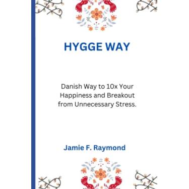 Imagem de Hygge Way: Danish Way to 10x Your Happiness and Breakout from Unnecessary Stress