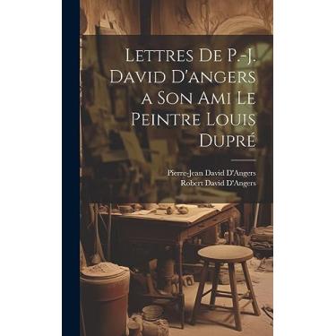 Imagem de Lettres De P.-J. David D'angers a Son Ami Le Peintre Louis Dupré