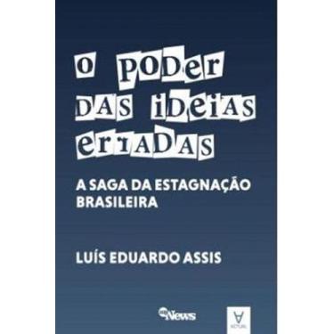 Imagem de O Poder Das Ideias Erradas   A Saga Da Estagnacao Brasileira