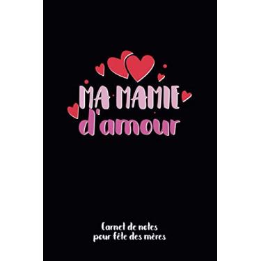 Imagem de Ma Mamie d'amour Carnet de Notes Pour Fête des Mères: Carnet pour mots d'amour 120 pages lignées parfait pour idée cadeau grand mère, cadeau livre à ... original pour fête des mères ou anniversaire