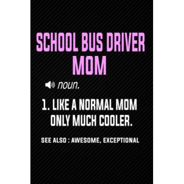 Imagem de School bus driver Mom Definition Like a Normal Mom Only Much Cooler: Blank Lined Journal Notebook Planner - Mothers day School bus driver Mom Gifts For Women Diary