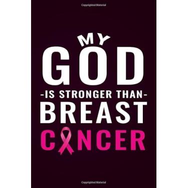 Imagem de My God Is Stronger Than Breast Cancer: Daily Dairy Journal | Show Your Support For Cancer Patients And Their Families And Friends. (Cancer Fighting Gifts)