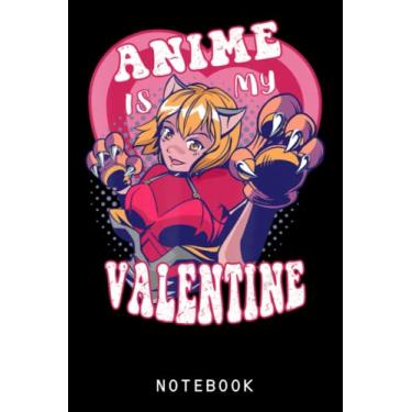 Imagem de Anime Is My Valentine Anime Lover Funny Valentine_S Day Journal Notebook: Lined 6x9 120 Pages Notebook, Cute Anime Girl Diary Or Notepad For Sketching And Writing, Gift For All Anime Lovers