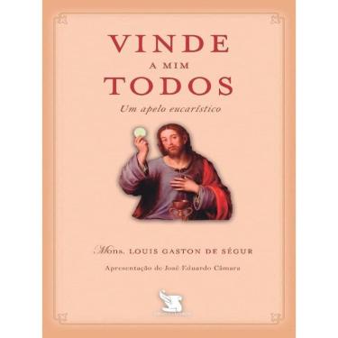 Imagem de Vinde A Mim Todos - Um Apelo Eucarístico