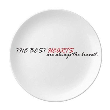 Imagem de Citação The Best Hearts Are Always The Bravest Prato Decorativo de Porcelana Salver Prato de Jantar