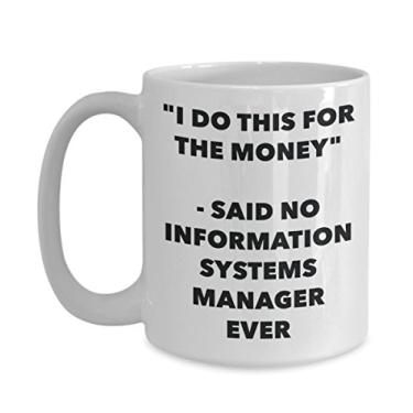 Imagem de Caneca "I Do This for the Money" - Said No Information Systems Manager Ever - Caneca de café de cacau quente engraçado - Novidade, aniversário, Natal, aniversário