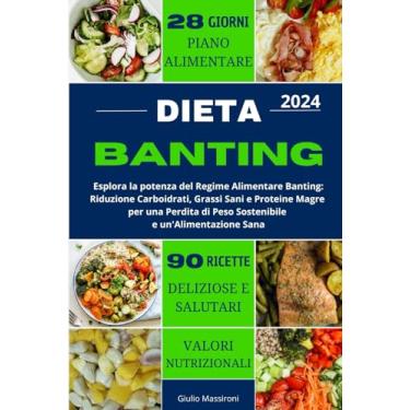 Imagem de Dieta Banting: Esplora la potenza del Regime Alimentare Banting: Riduzione Carboidrati, Grassi Sani e Proteine Magre per una Perdita di Peso Sostenibile e un'Alimentazione Sana