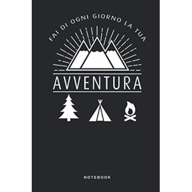 Imagem de Fai Di Ogni Giorno La Tua Avventura - Notebook: Taccuino Journal - Monte - cima - vetta - alpe - alpinismo - camminare - libretto d'appunti - blocco - ... per uomini e donne - 110 pagine allineate