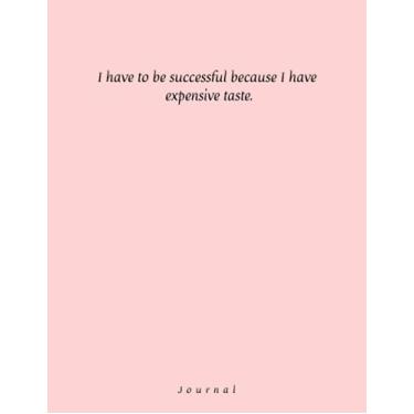 Imagem de I have to be successful because I have expensive taste: Lined journal with elegant design for wotk, study, school, adults, teens, 8,5x11, 100 pages