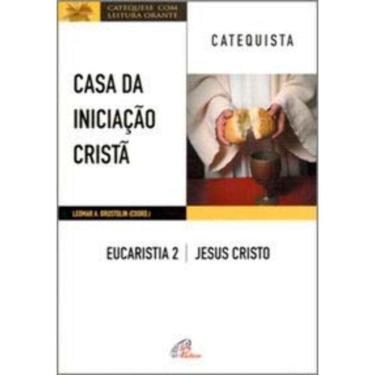Imagem de Casa Da Iniciação Cristã: Eucaristia 2 - Catequista - Jesus Cristo