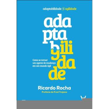 Imagem de Adaptagilidade: Como Se Tornar Um Agente De Mudança Em Um Mundo Ágil