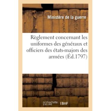 Imagem de Règlement Concernant Les Uniformes Des Généraux Et Officiers Des États-Majors Des Armées: de la République Française