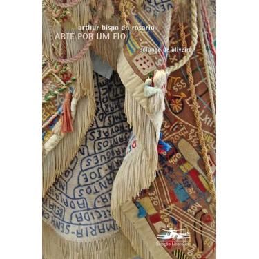 Imagem de Livro - Arte por um fio: Arthur Bispo do Rosário