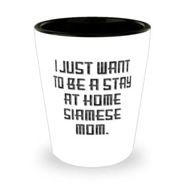 Imagem de Gag siamese Cat Shot Glass, I Just Want to Be a Stay at Home Siamese Mom, Presente para Cat Mom, Presentes de amor de amigos