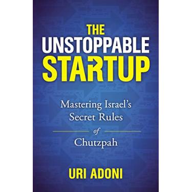 Imagem de The Unstoppable Startup: Mastering Israel's Secret Rules of Chutzpah