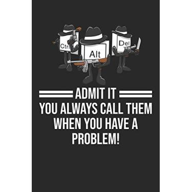Imagem de Admit It You Always Call Them When You Have A Problem: DIN A5 Ctrl Alt Del Notizheft - 120 Seiten kariertes Ctrl Alt Del Notizbuch für Notizen in ... - Eine tolles Geschenk für Ihre Liebsten.