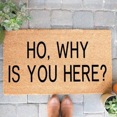 Imagem de GXGXZZZ Capacho engraçado de fibra de coco Ho, Why is You Here Welcome Capacho de decoração de varanda frontal para a entrada Tapetes personalizados com suporte de PVC resistente, capacho